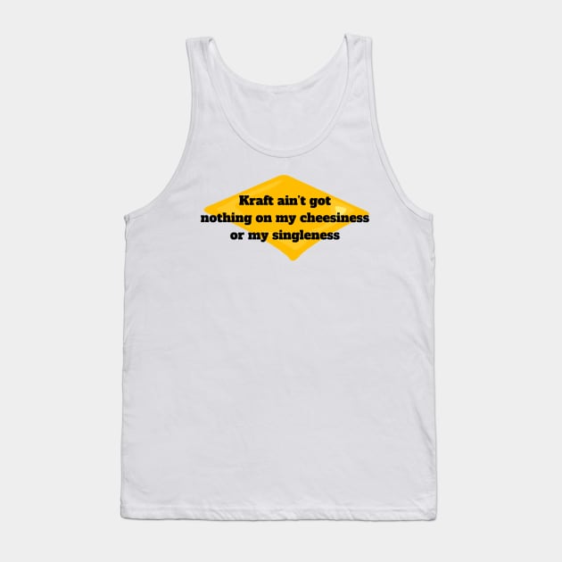 Singleness Pride T-Shirt "Kraft Ain't Got Nothing On My Cheesiness" Quote, Funny Single Life Tee, Unique Self-Love Shirt Tank Top by TeeGeek Boutique